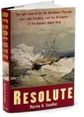 Resolute: The Epic Search for the Northwest Passage and John Franklin, and the Discovery of the Queen's Ghost Ship