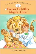 Doctor Dolittle's Magical Cure (The Story of Doctor Dolittle Series #4)