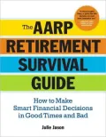 The AARP Retirement Survival Guide: How to Make Smart Financial Decisions in Good Times and Bad