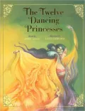 The Twelve Dancing Princesses (Classic Fairy Tale Collection Series)