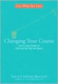 Changing Your Course: The 5-Step Guide to Getting the Life You Want (Live What You Love Series)
