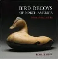 Bird Decoys of North America: Nature, History, and Art