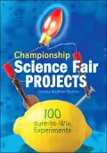 Championship Science Fair Projects: 100 Sure-to-Win Experiments