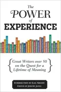 The Power of Experience: Great Writers Over 50 on the Quest for a Lifetime of Meaning