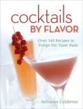 Cocktails by Flavor: Over 340 Recipes to Tempt the Taste Buds