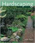 Hardscaping: How to Use Structures, Pathways, Patios and Ornaments in Your Garden
