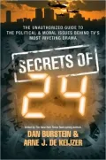 The Secrets of 24: The Unauthorized Guide to the Political & Moral Issues Behind TV's Most Riveting Drama