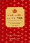 Machiavelli's The Prince: Bold-faced Principles on Tactics, Power, and Politics