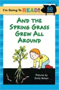 I'm Going to Read (Level 1): And the Spring Grass Grew All Around
