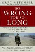 So Wrong for So Long: How the Press, the Pundits, and the President Failed on Iraq