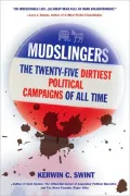 Mudslingers: The Twenty-Five Dirtiest Political Campaigns of All Time
