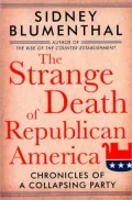 The Strange Death of Republican America: Chronicles of a Collapsing Party