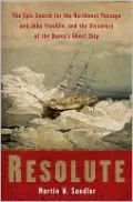 Resolute: The Epic Search for the Northwest Passage and John Franklin, and the Discover of the Queen's Ghost Ship