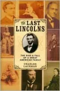 The Last Lincolns: The Rise &amp; Fall of a Great American Family