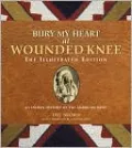 Bury My Heart at Wounded Knee: The Illustrated Edition: An Indian History of the American West