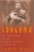 Sangoma: My Odyssey into the Spirit World of Africa