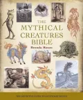 Book cover of Mythical Creatures Bible: The Definitive Guide to Legendary Beings
