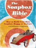The Soapbox Bible: How to Build Your Own Soapbox, Buggy, or Go-Cart