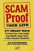 Scam-Proof Your Life: 377 Smart Ways to Protect You & Your Family from Ripoffs, Bogus Deals & Other Consumer Headaches