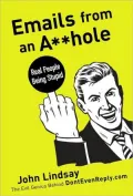 Emails from an Asshole: Real People Being Stupid