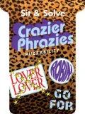 Sit & Solve Crazier Phrazies