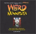 Weird Minnesota: Your Travel Guide to Minnesota's Local Legends and Best Kept Secrets