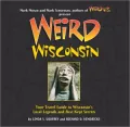Weird Wisconsin: Your Travel Guide to Wisconsin's Local Legends and Best Kept Secrets