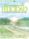 El Camino a la Felicidad: Una Guia Basada en el Sentido Comun Para Vivir Mejor