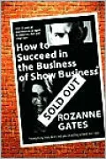 How to Succeed in the Business of Show Business: Or Everything They Don't Tell You in Acting School but I Will