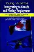 Immigrating to Canada and Finding Employment: A Do-It-Yourself Kit for Skilled Workers under the Latest Immigration Policy. a Step-by-Step Settlement and Job Search Guide- a 3 in 1 Publication