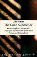 Good Supervisor: Supervising Postgraduate and Undergraduate Research for Doctoral Theses and Dissertations (Palgrave Study Guides Series)