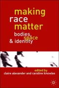 Making Race Matter: Bodies, Space & Identity