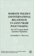 Domestic Politics and International Relations in US-Japan Trade Policymaking : The GATT Uruguay Round Agricultural Negotiations