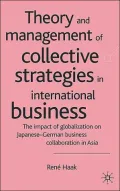 Theory and Management of Collective Strategies in International Business: The Impact of Globalization on Japanese-German Business Collaboration in Asia