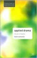 Applied Drama: The Gift of Theatre (Theatre and Performance Practices Series)