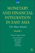 Monetary and Financial Integration in East Asia: The Way Ahead: Volume 1