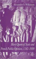 Mary, Queen of Scots and French Public Opinion, 1542-1600