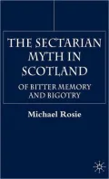 Sectarian Myth in Scotland: Of Bitter Memory and Bigotry