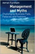 Management and Myths: Challenging the Fads, Fallacies and Fashions