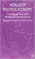 Worlds of Political Economy: Knowledge and Power in the Nineteenth and Twentieth Centuries