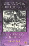 Ethics During and After the Holocaust: The Shadow of Birkenau