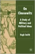 On Clausewitz: A Study of Military and Political Ideas