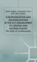 Europeanization and Regionalization in the EU's Enlargement : The Myth of Conditionality