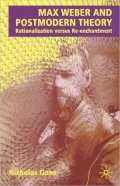 Max Weber and Postmodern Theory : Rationalization Versus Re-Enchantment