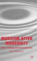 Marxism after Modernity: Politics, Technology and Social Transformation