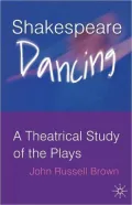Shakespeare Dancing: A Theatrical Study of the Plays