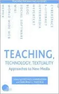 Teaching, Technology, Textuality: Approaches to New Media (Teaching the New English Series)