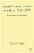 British Women Writers and Race, 1788-1818: Narrations of Modernity