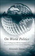 On World Politics: R. G. Collingwood, Michael Oakeshott and Neotraditionalism in International Relations