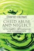 Child Abuse and Neglect: Attachment, Development and Intervention